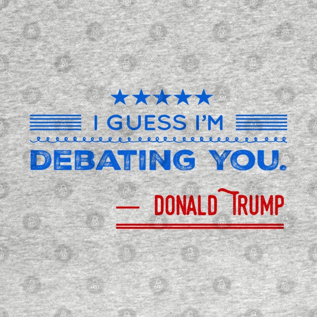 Donald Trump For President Debate 2020 Quote by Lone Wolf Works